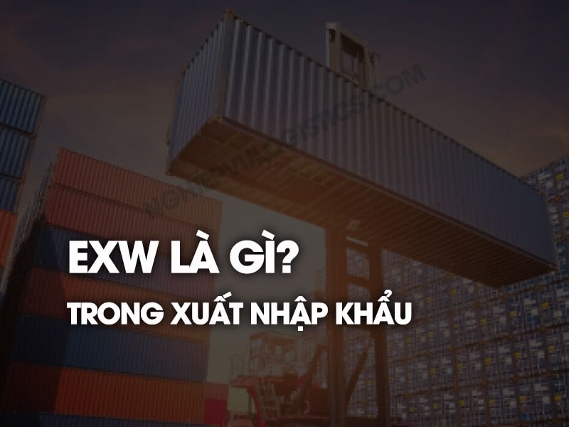 EXW là gì trong xuất nhập khẩu?