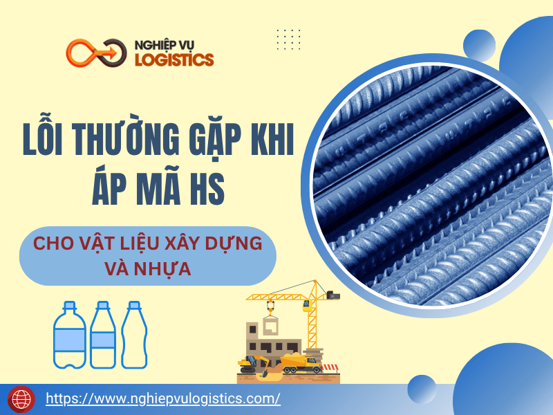 Lỗi Thường Gặp Khi Áp Mã HS Cho Vật Liệu Xây Dựng Và Nhựa