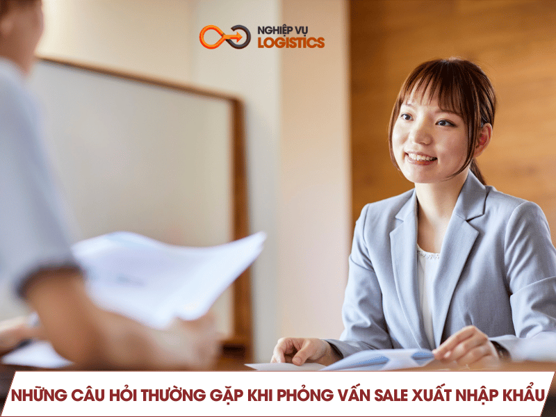 Những câu hỏi thường gặp khi phỏng vấn sale xuất nhập khẩu
