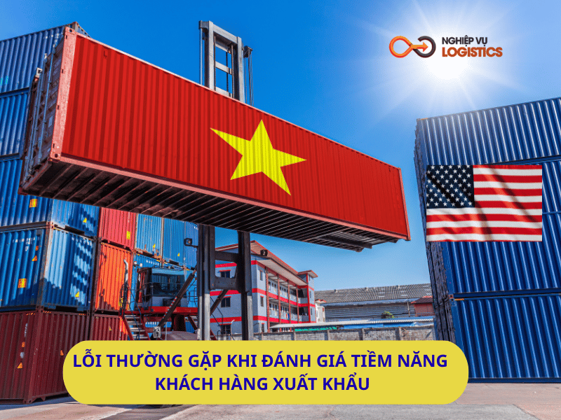 Lỗi Thường Gặp Khi Đánh Giá Tiềm Năng Khách Hàng Xuất Khẩu